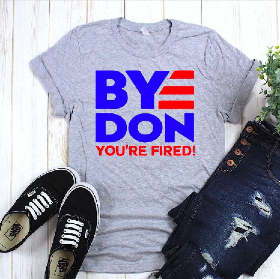 Election 2020 - Bye Don...You're fired.