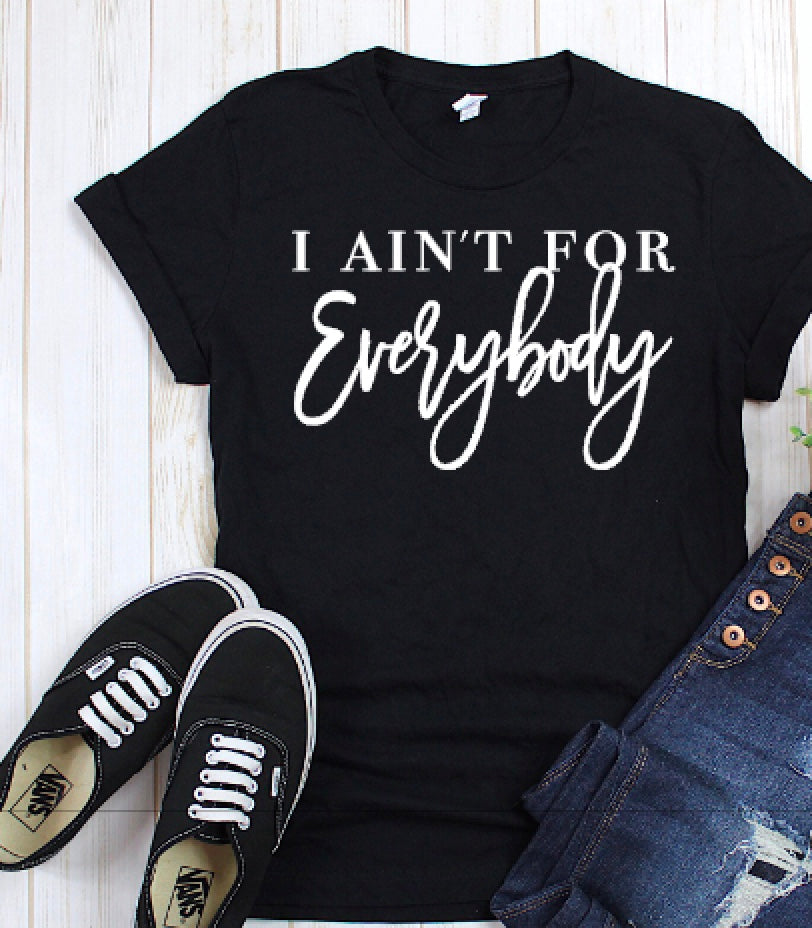 I ain't for Everybody