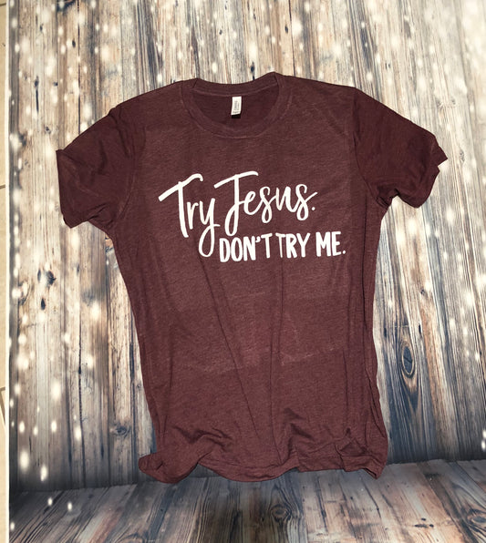 Try Jesus...don’t try me