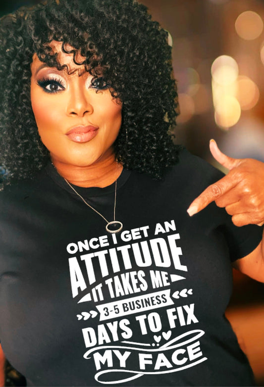 Once I get an attitude