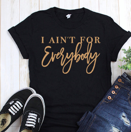 I ain't for Everybody (Gold Design)